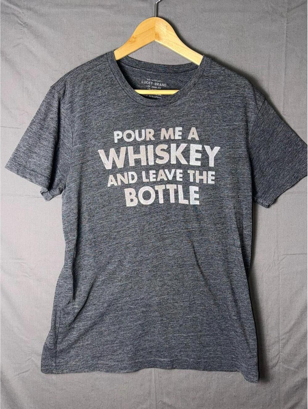 Lucky Brand Men’s Medium Graphic Tee “Pour Me a Whiskey and Leave the Bottle”